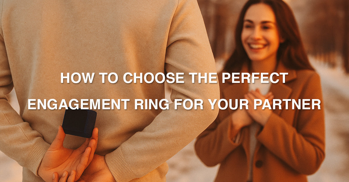How to Choose the Perfect Engagement Ring for Your Partner