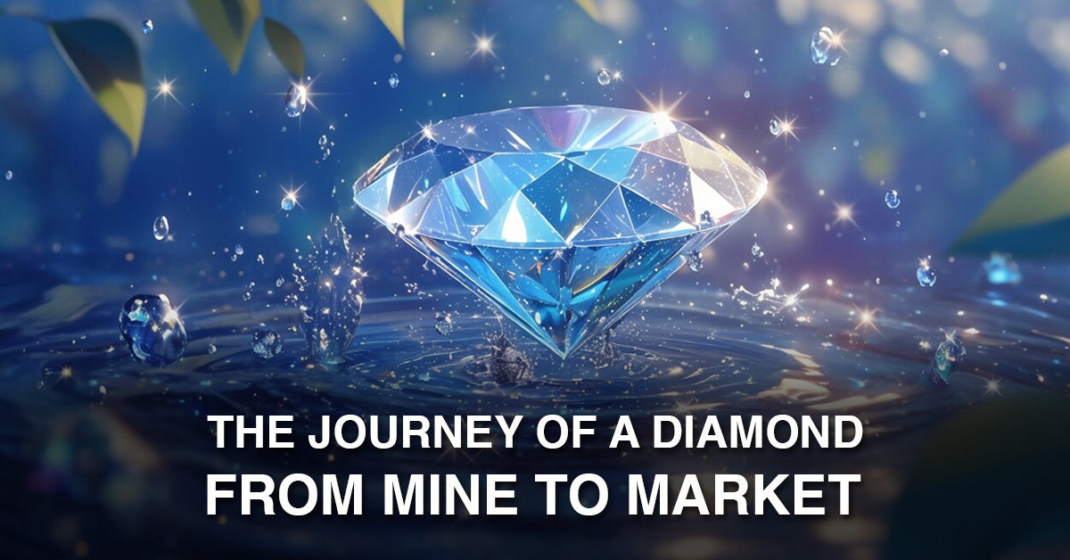 The Journey of a Diamond: From Mine to Market