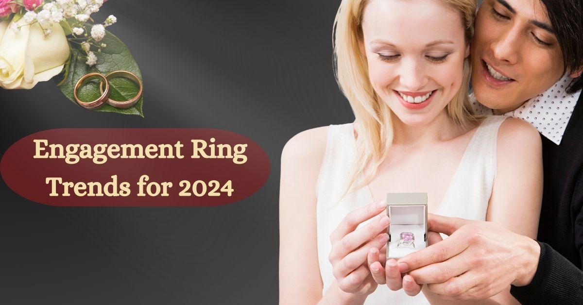 Engagement Ring Trends for 2024: From Minimalist to Statement Pieces